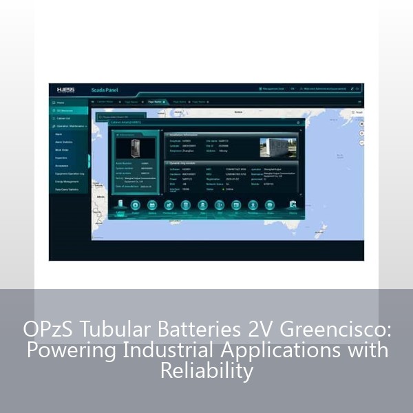 OPzS Tubular Batteries 2V Greencisco: Powering Industrial Applications with Reliability